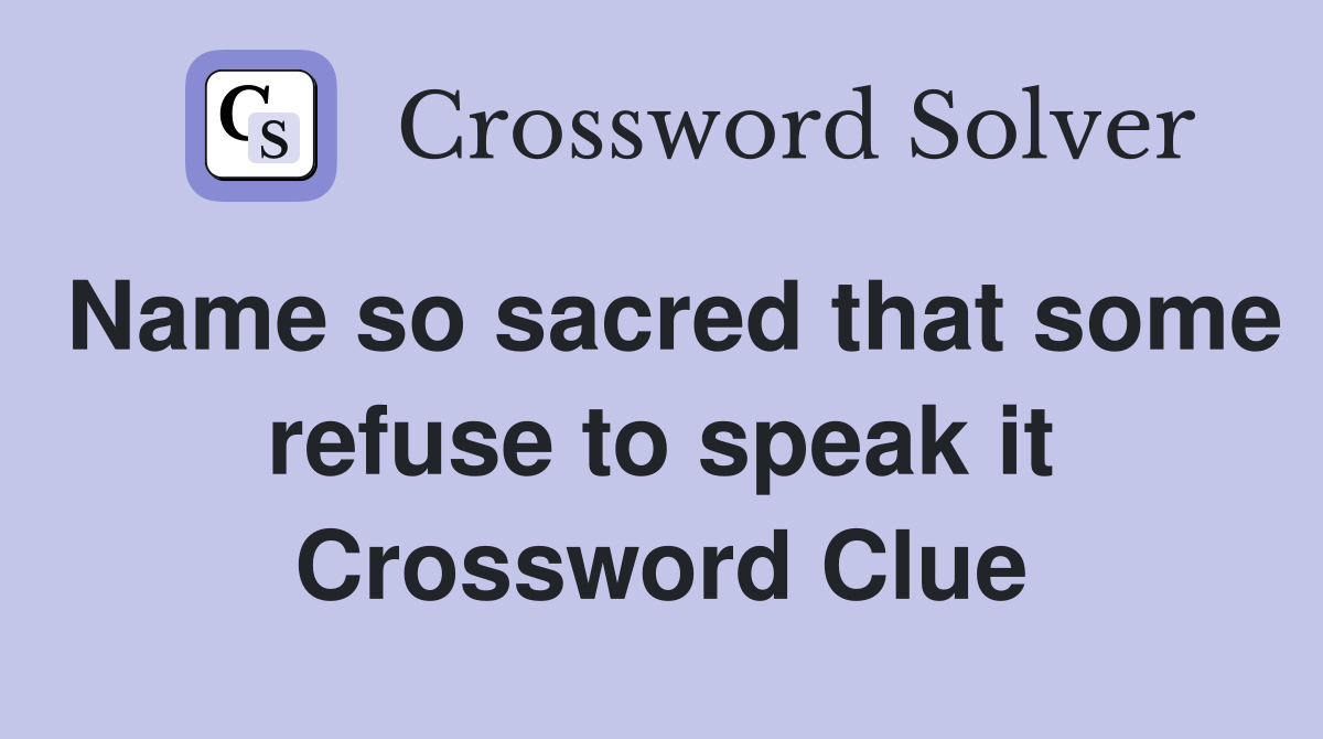 Name so sacred that some refuse to speak it Crossword Clue