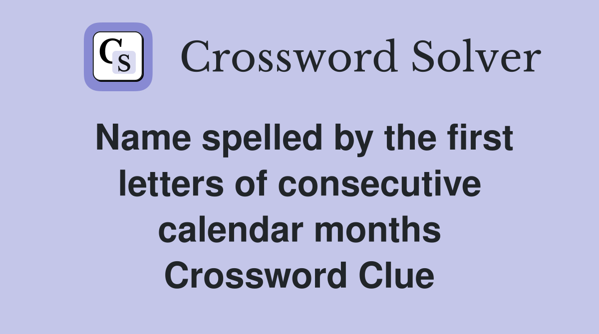 Name spelled by the first letters of consecutive calendar months Crossword Clue