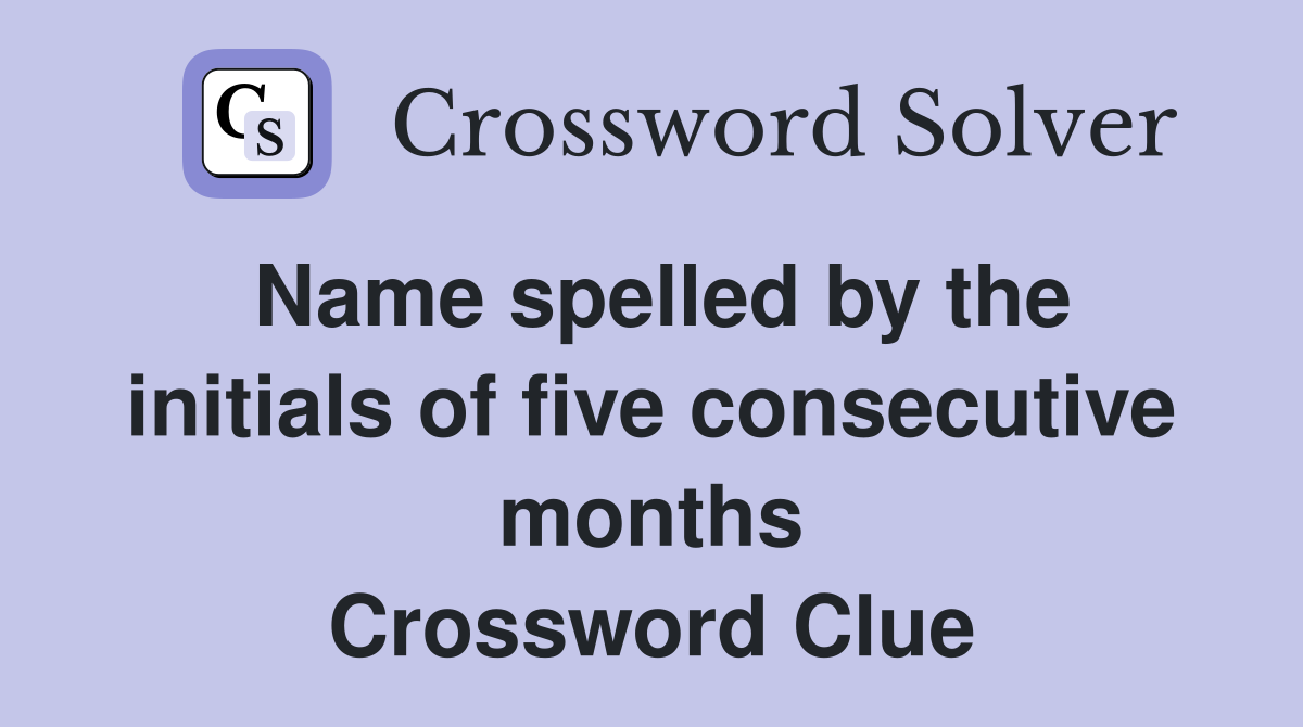 Name spelled by the initials of five consecutive months Crossword Clue