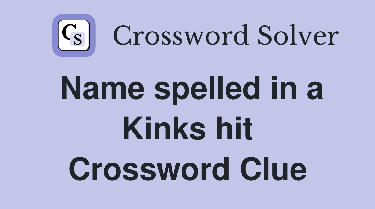 Name spelled in a Kinks hit Crossword Clue