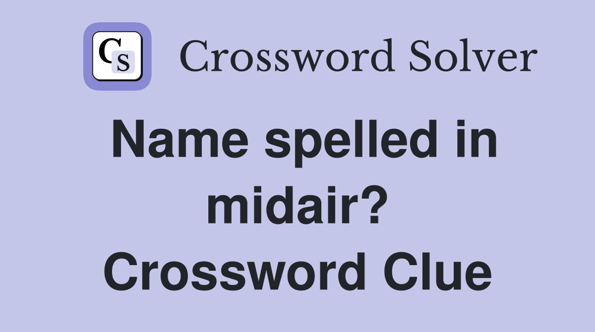 Name spelled in midair? Crossword Clue