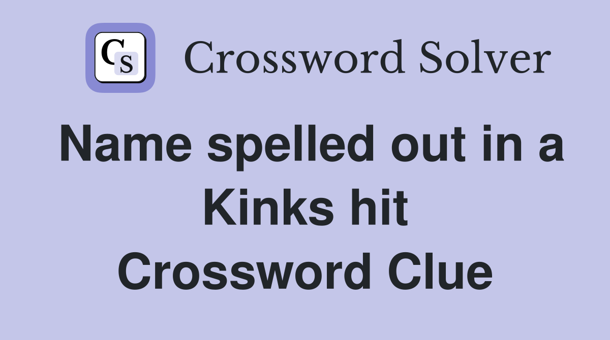 Name spelled out in a Kinks hit Crossword Clue