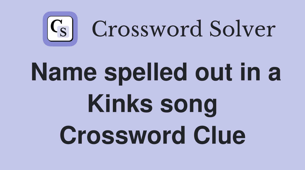 Name spelled out in a Kinks song Crossword Clue