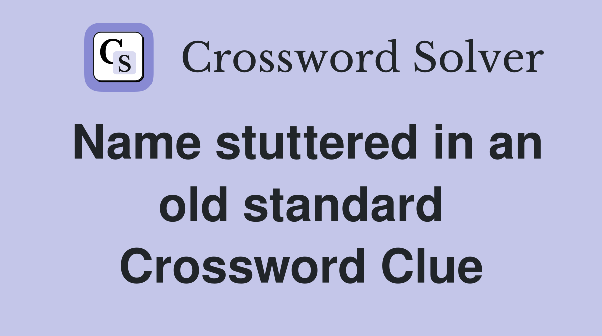 Name stuttered in an old standard Crossword Clue