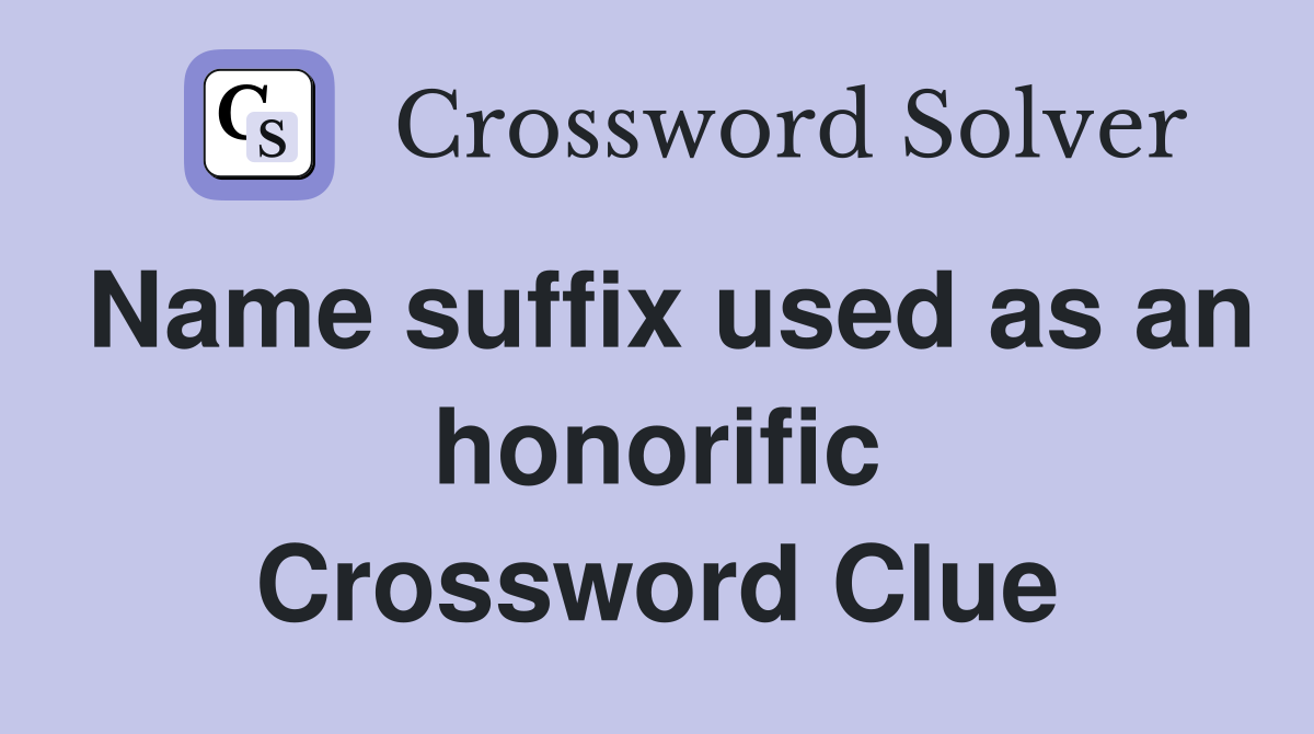 Name suffix used as an honorific Crossword Clue
