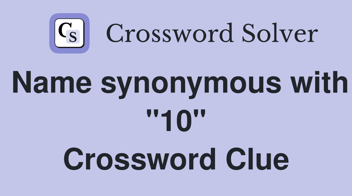 Name synonymous with "10" Crossword Clue