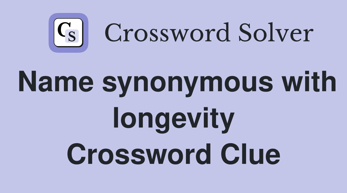 Name synonymous with longevity Crossword Clue