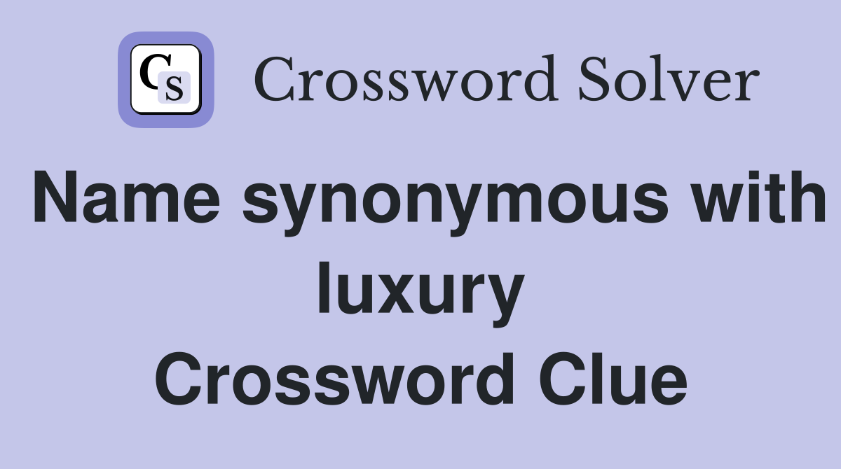 Name synonymous with luxury Crossword Clue