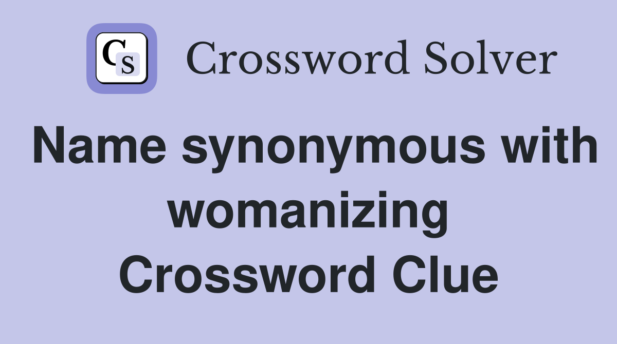 Name synonymous with womanizing Crossword Clue