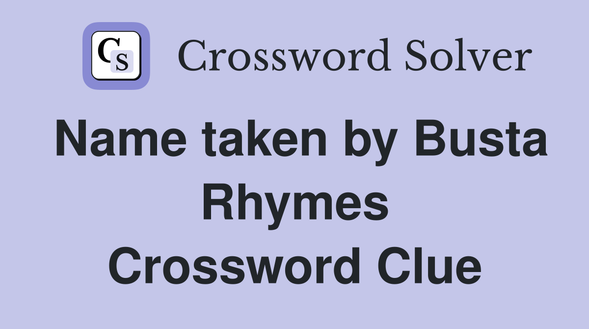 Name taken by Busta Rhymes Crossword Clue