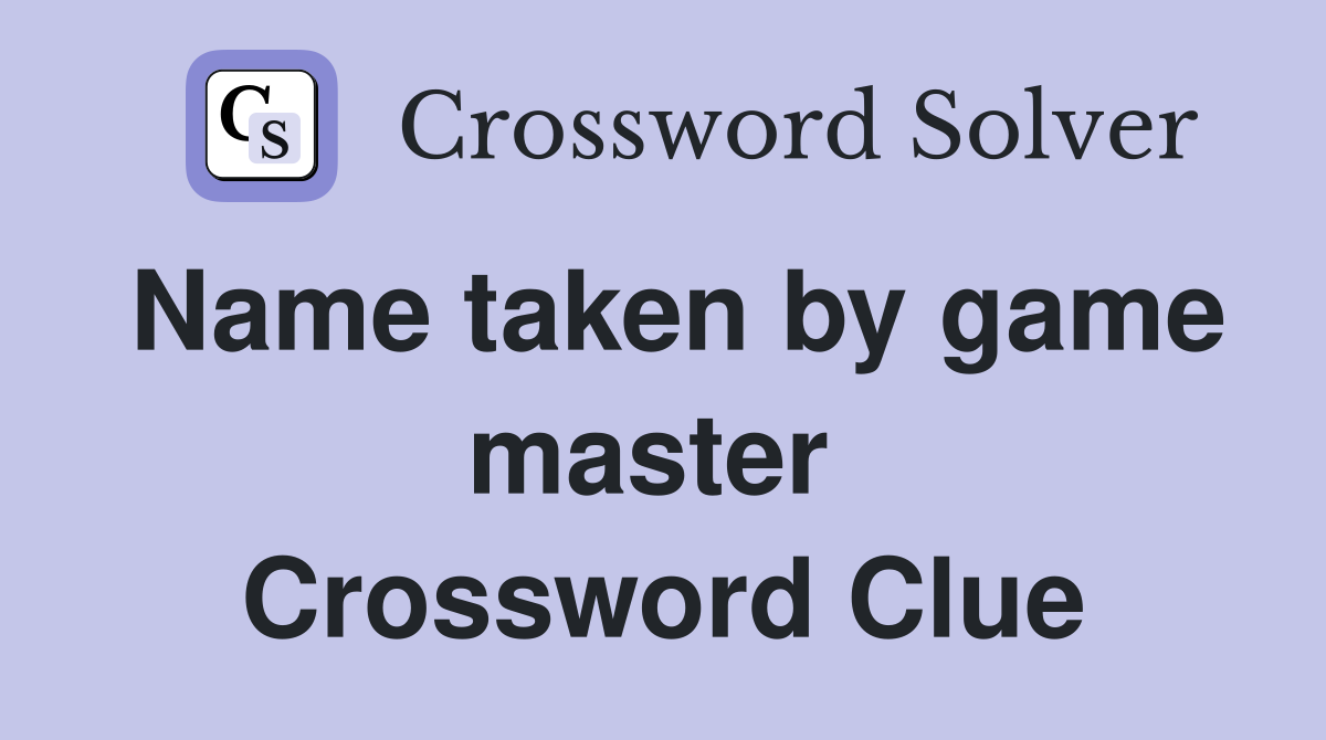 Name taken by game master  Crossword Clue