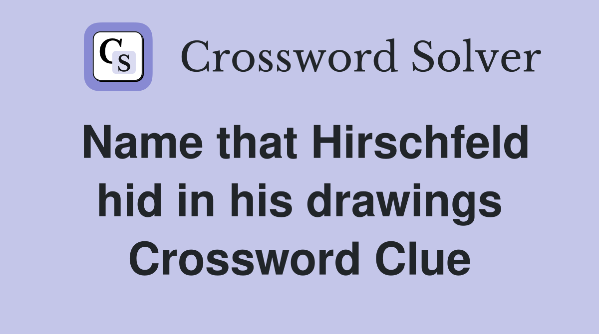 Name that Hirschfeld hid in his drawings Crossword Clue