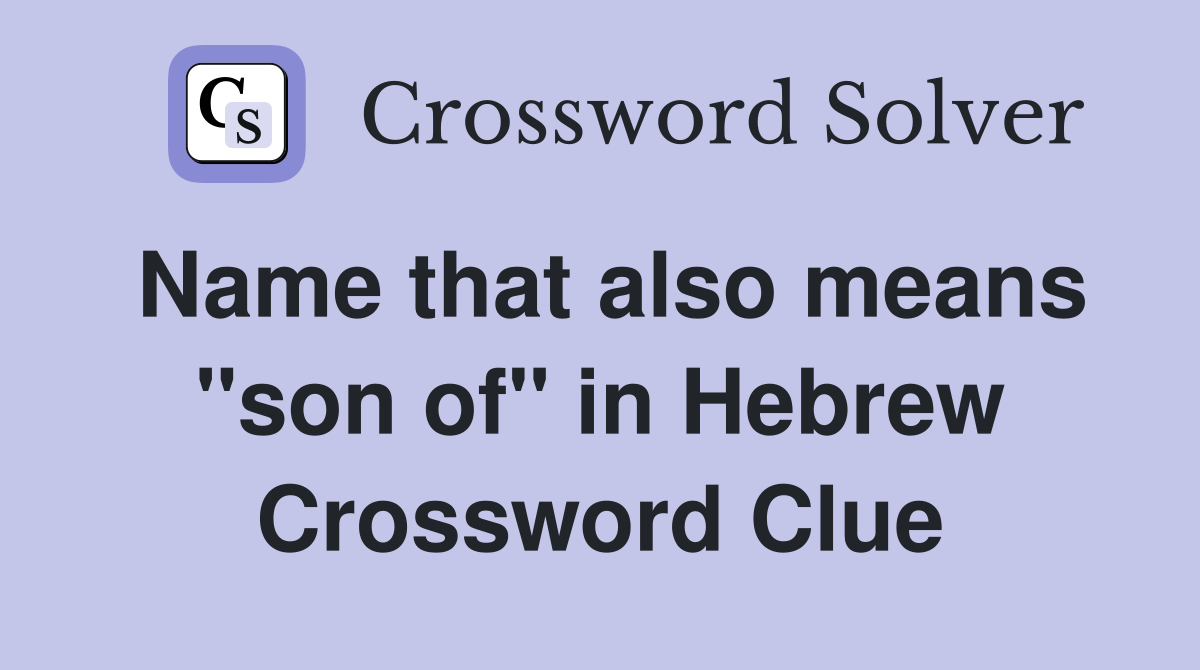 Name that also means "son of" in Hebrew Crossword Clue