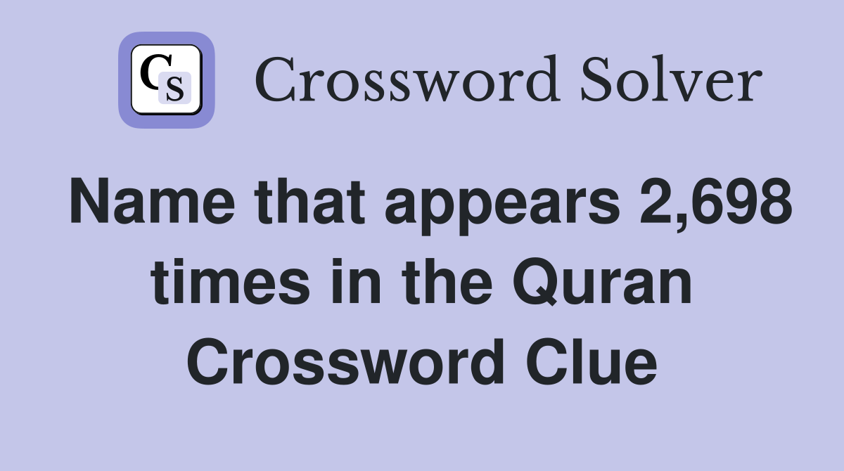 Name that appears 2,698 times in the Quran Crossword Clue