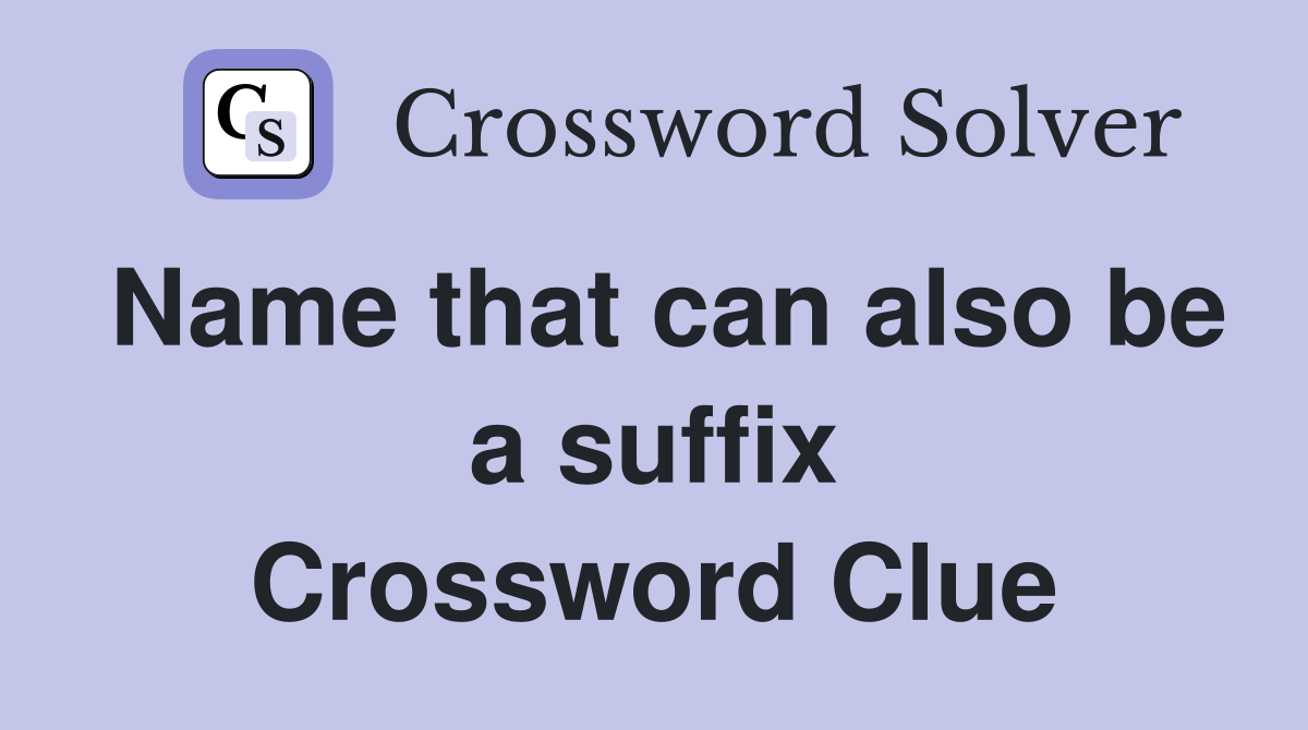 Name that can also be a suffix Crossword Clue