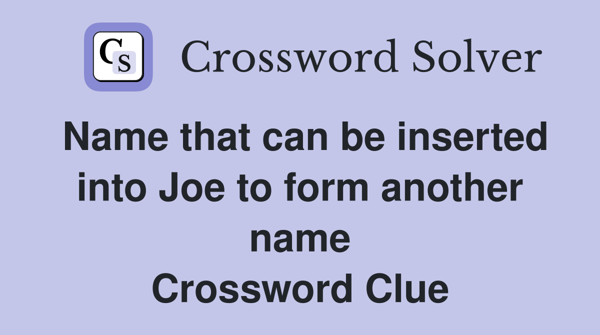 Name that can be inserted into Joe to form another name Crossword Clue