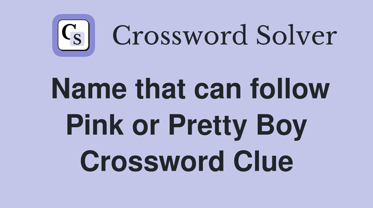 Name that can follow Pink or Pretty Boy Crossword Clue