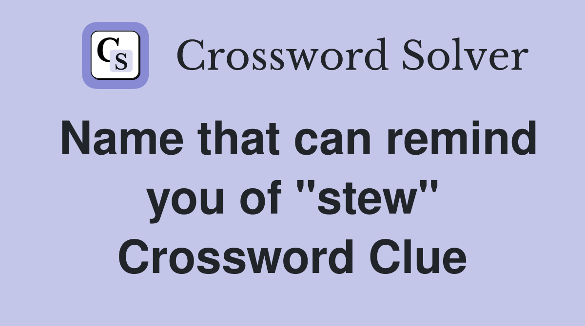 Name that can remind you of "stew" Crossword Clue