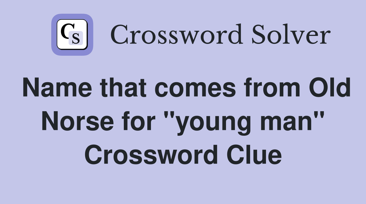Name that comes from Old Norse for "young man" Crossword Clue