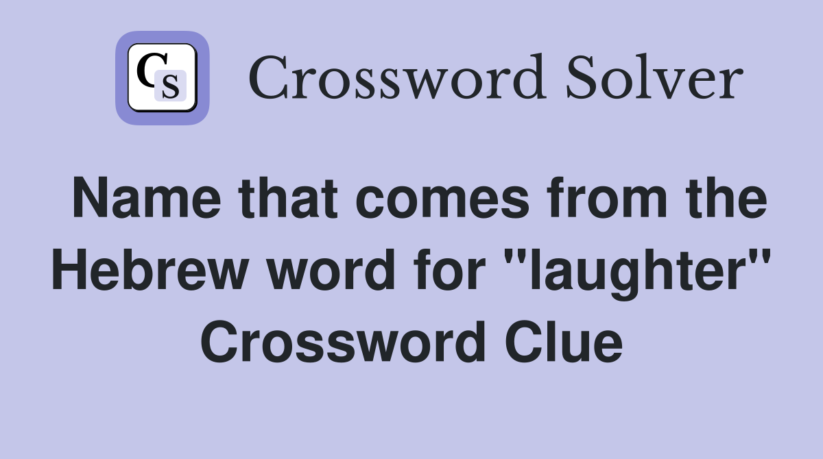 Name that comes from the Hebrew word for "laughter" Crossword Clue