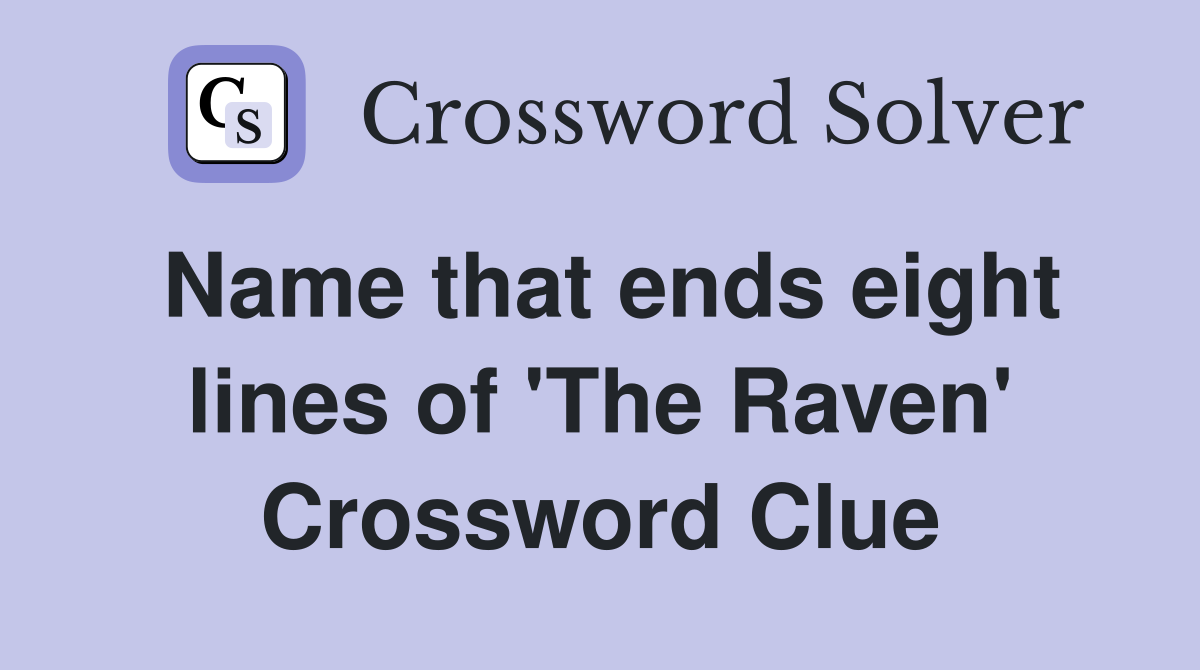 Name that ends eight lines of 'The Raven' Crossword Clue