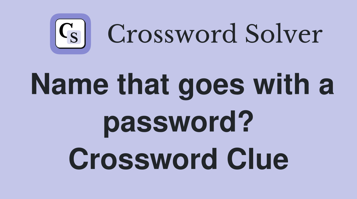 Name that goes with a password? Crossword Clue