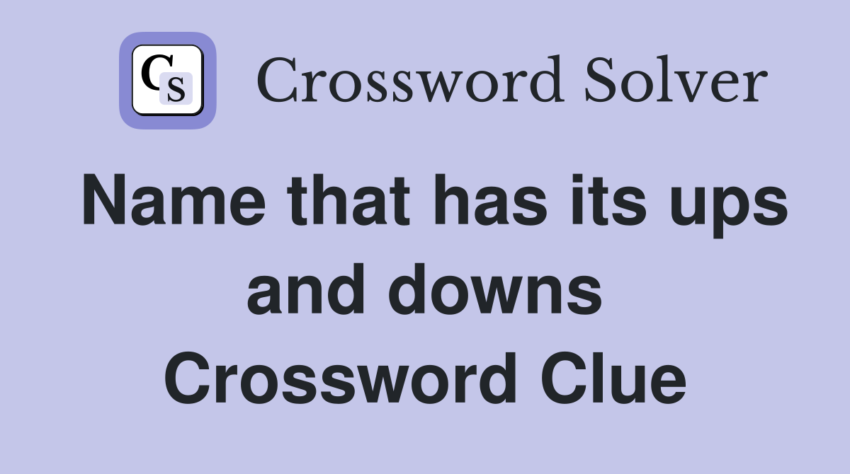 Name that has its ups and downs Crossword Clue