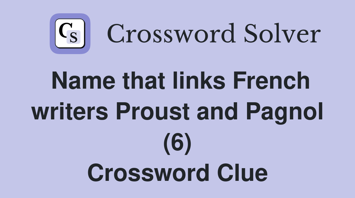Name that links French writers Proust and Pagnol (6) Crossword Clue