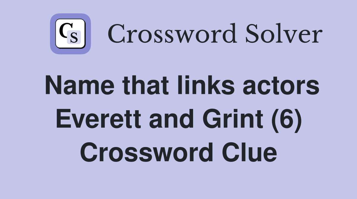Name that links actors Everett and Grint (6) Crossword Clue