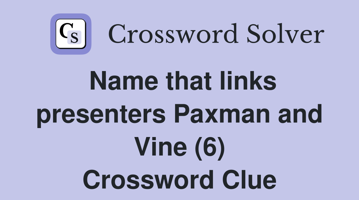 Name that links presenters Paxman and Vine (6) Crossword Clue