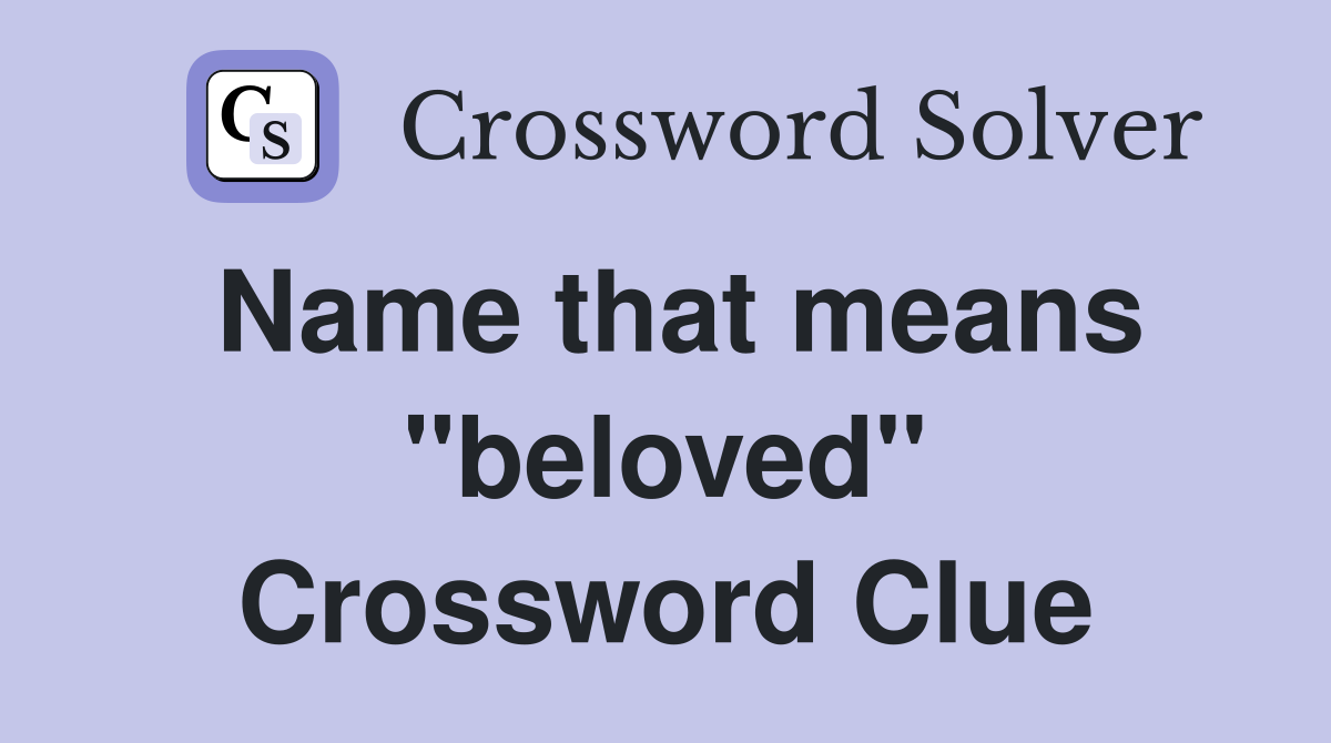 Name that means "beloved" Crossword Clue
