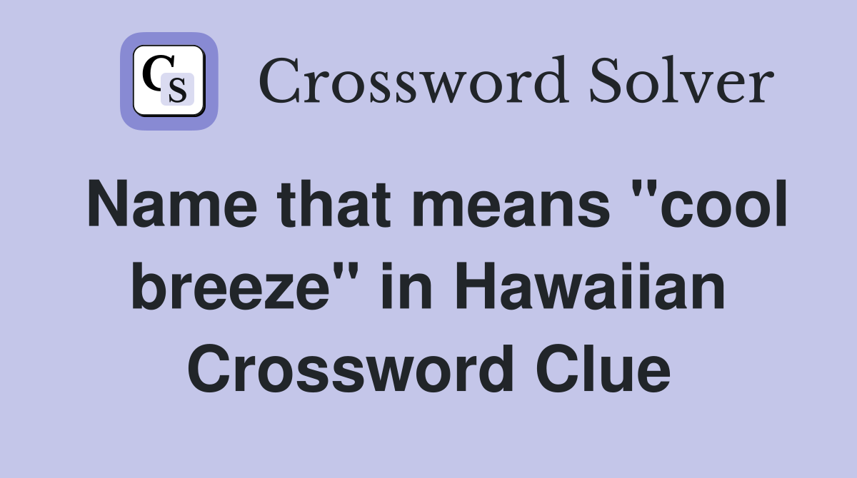 Name that means "cool breeze" in Hawaiian Crossword Clue