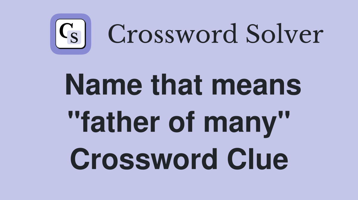 Name that means "father of many" Crossword Clue