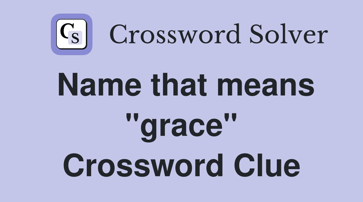 Name that means "grace" Crossword Clue