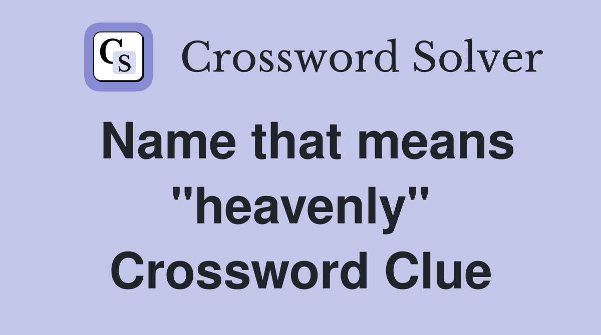 Name that means "heavenly" Crossword Clue