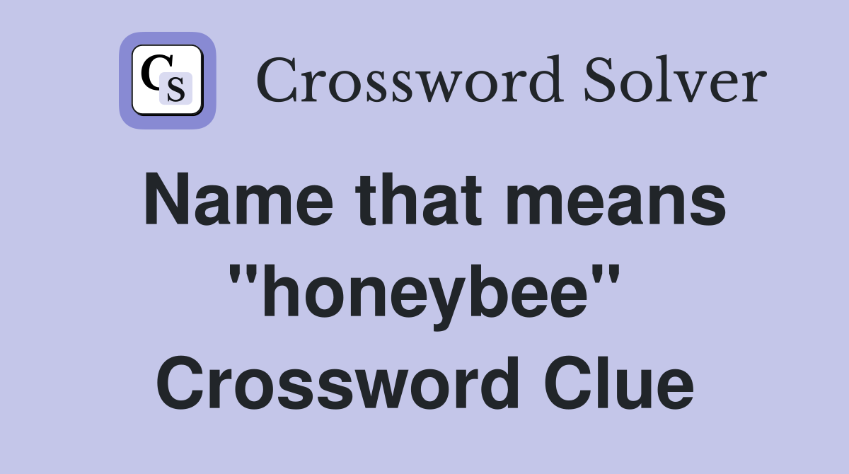 Name that means "honeybee" Crossword Clue
