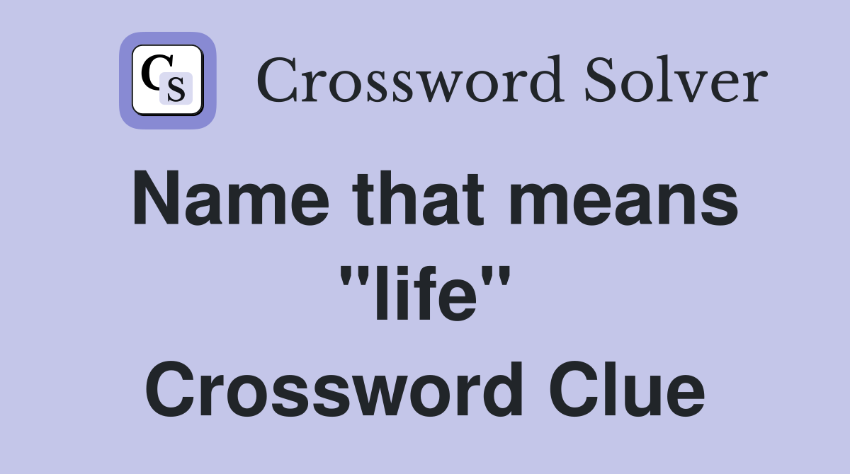 Name that means "life" Crossword Clue
