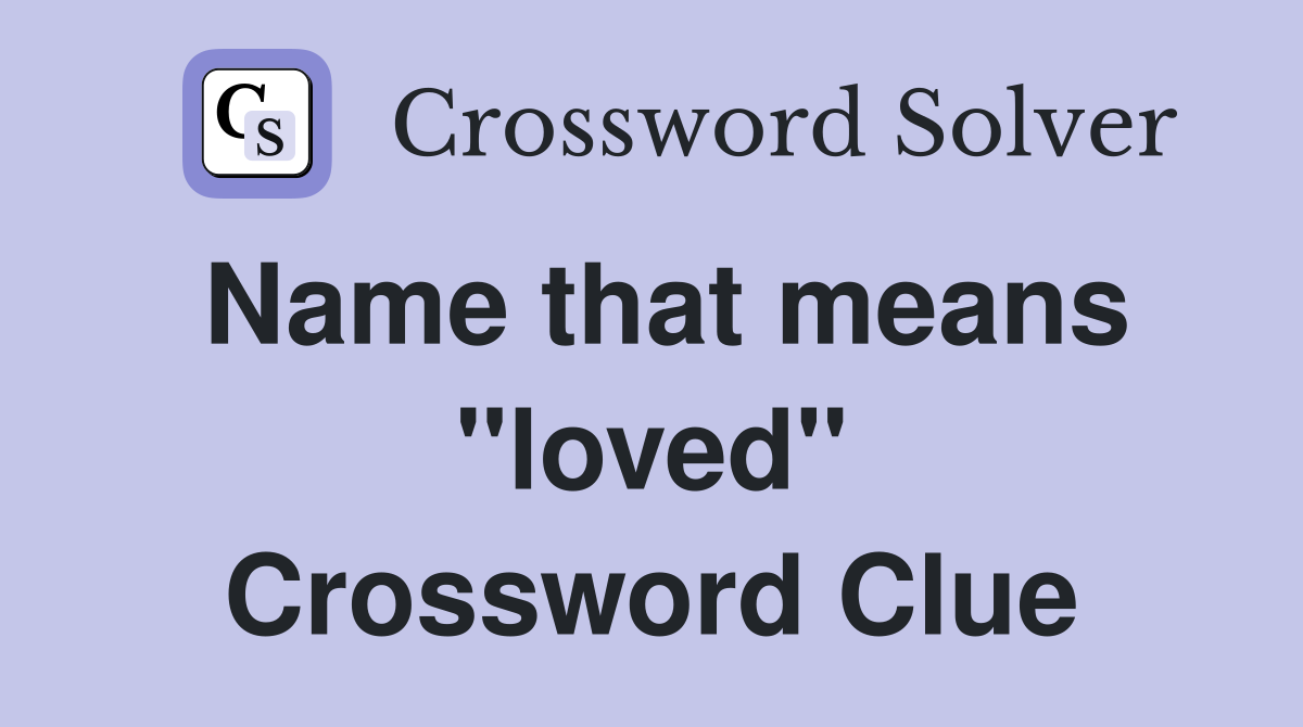 Name that means "loved" Crossword Clue