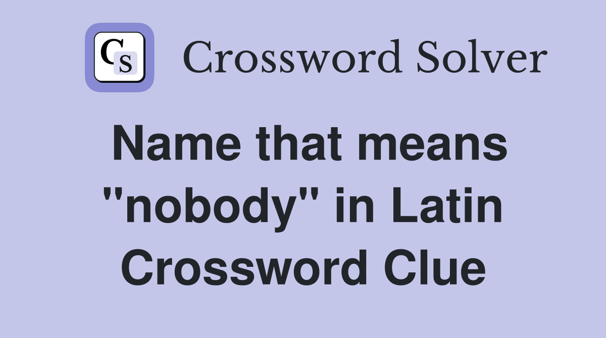 Name that means "nobody" in Latin Crossword Clue