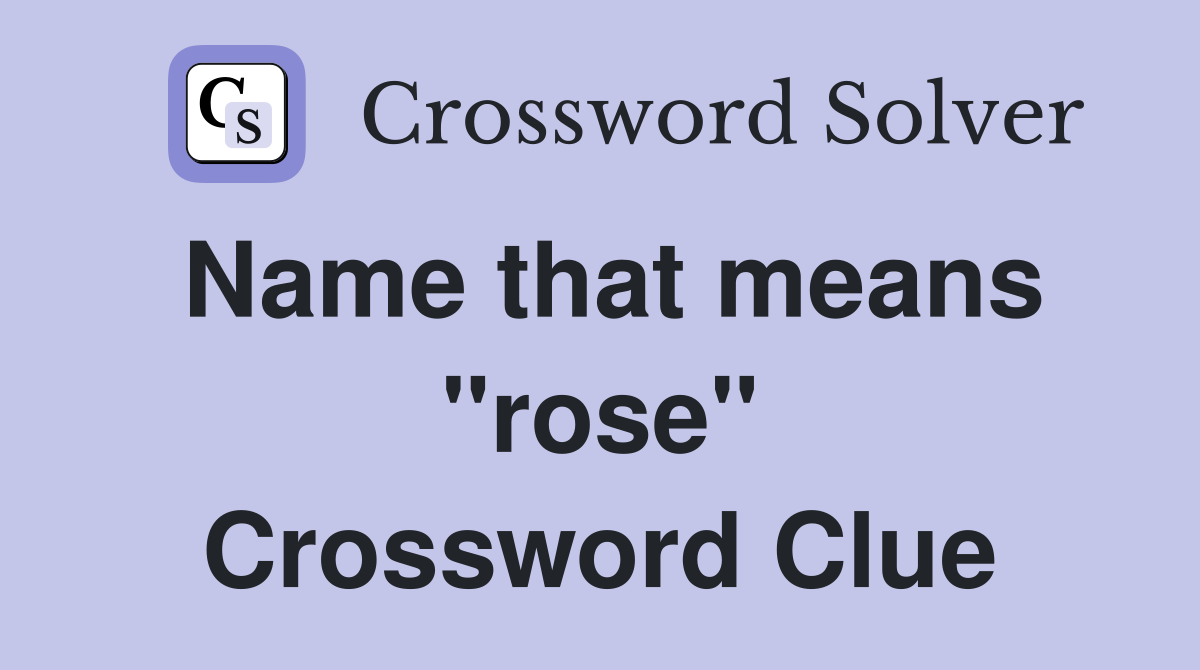 Name that means "rose" Crossword Clue
