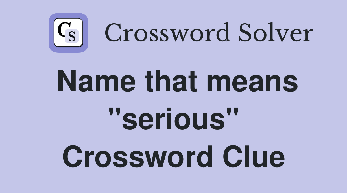Name that means "serious" Crossword Clue