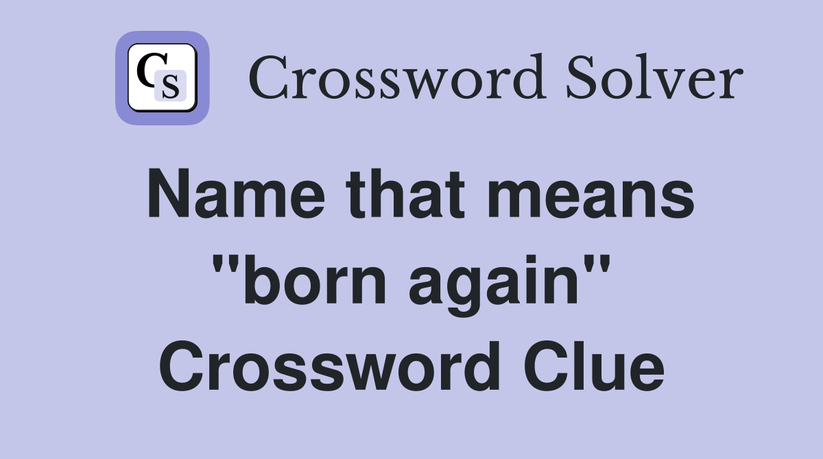 Name that means ''born again'' Crossword Clue