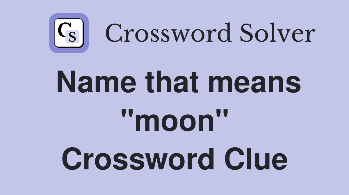 Name that means ''moon'' Crossword Clue