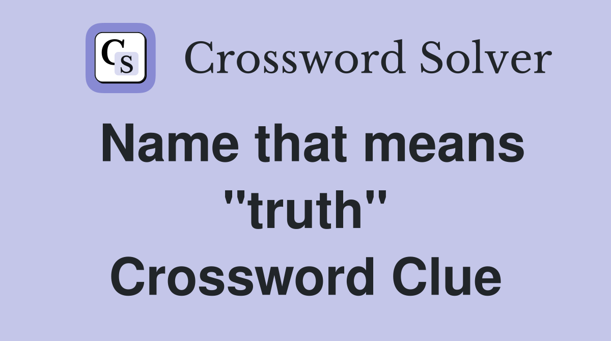 Name that means ''truth'' Crossword Clue