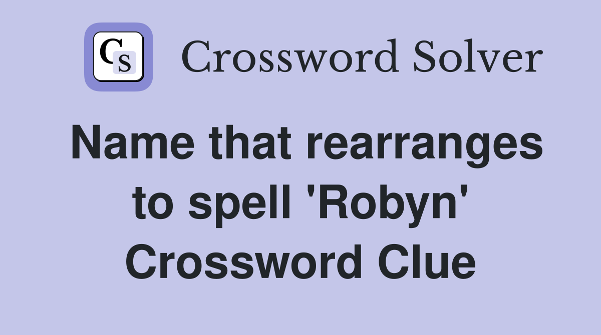 Name that rearranges to spell 'Robyn' Crossword Clue