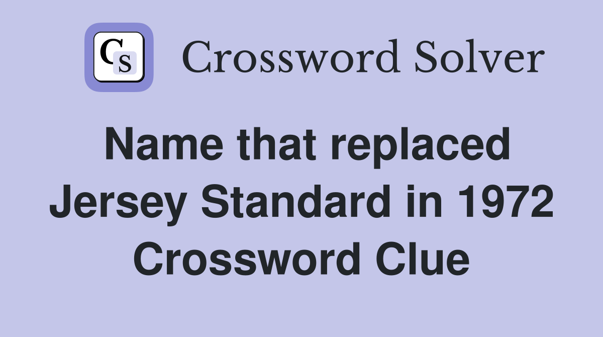 Name that replaced Jersey Standard in 1972 Crossword Clue