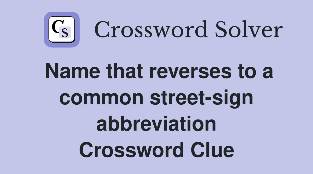 Name that reverses to a common street-sign abbreviation Crossword Clue