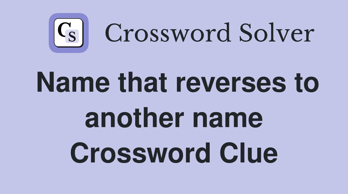 Name that reverses to another name Crossword Clue