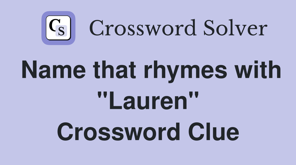 Name that rhymes with "Lauren" Crossword Clue