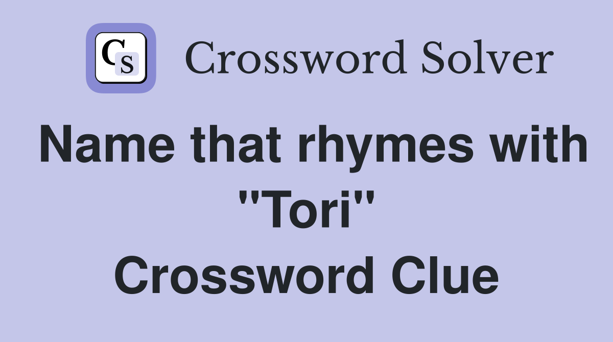 Name that rhymes with "Tori" Crossword Clue